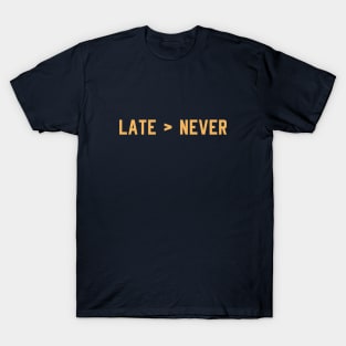 Better Late than Never T-Shirt